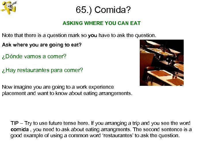 65. ) Comida? ASKING WHERE YOU CAN EAT Note that there is a question