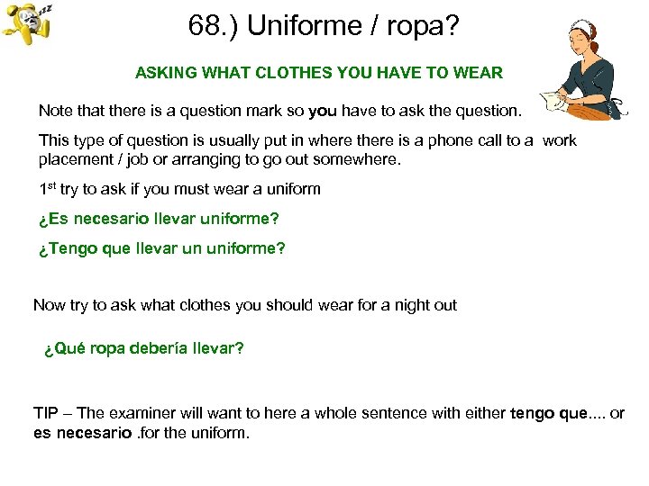 68. ) Uniforme / ropa? ASKING WHAT CLOTHES YOU HAVE TO WEAR Note that