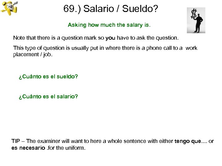 69. ) Salario / Sueldo? Asking how much the salary is. Note that there