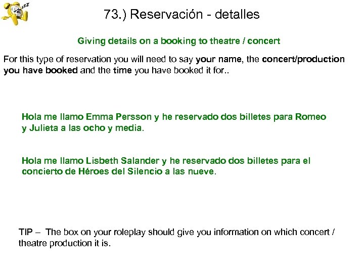 73. ) Reservación - detalles Giving details on a booking to theatre / concert