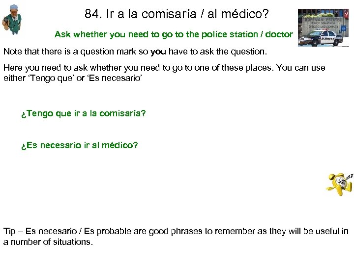84. Ir a la comisaría / al médico? Ask whether you need to go