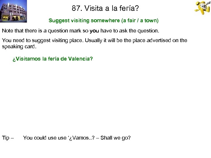 87. Visita a la fería? Suggest visiting somewhere (a fair / a town) Note