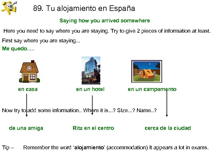 89. Tu alojamiento en España Saying how you arrived somewhere Here you need to