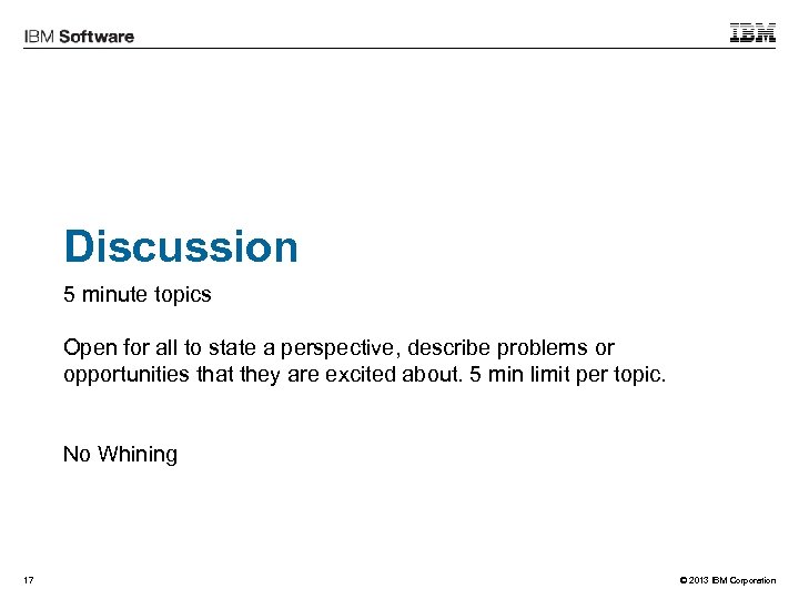 Discussion 5 minute topics Open for all to state a perspective, describe problems or