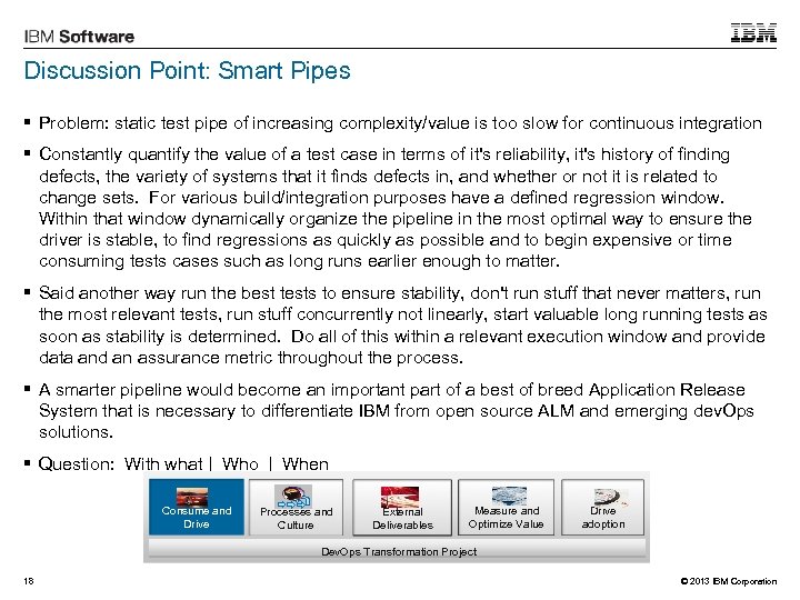 Discussion Point: Smart Pipes § Problem: static test pipe of increasing complexity/value is too