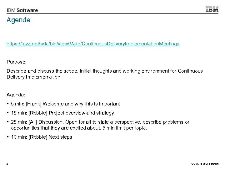 Agenda https: //jazz. net/wiki/bin/view/Main/Continuous. Delivery. Implementation. Meetings Purpose: Describe and discuss the scope, initial