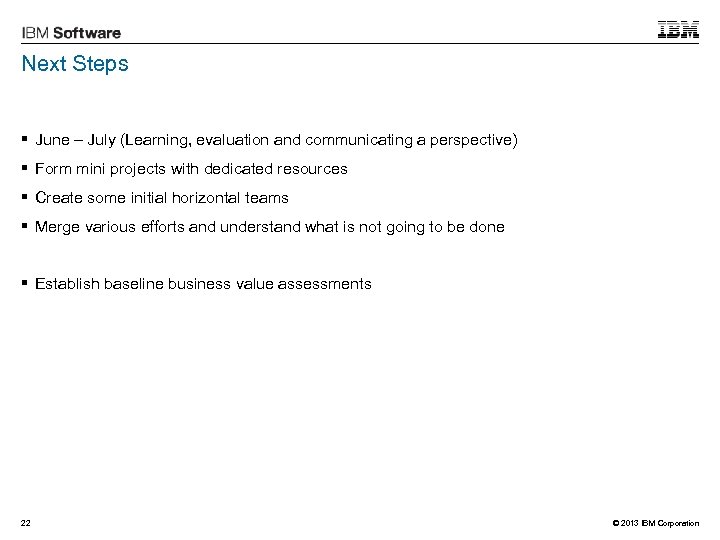 Next Steps § June – July (Learning, evaluation and communicating a perspective) § Form