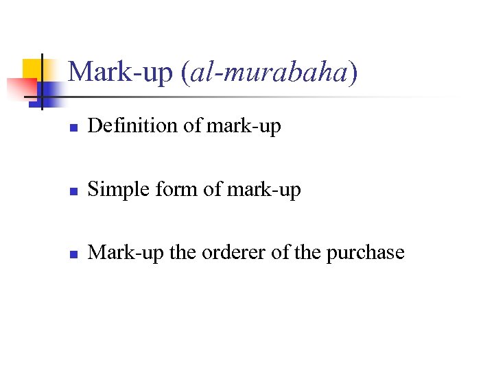 Mark-up (al-murabaha) n Definition of mark-up n Simple form of mark-up n Mark-up the