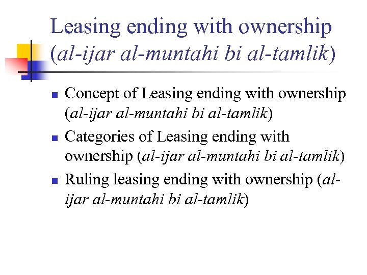 Leasing ending with ownership (al-ijar al-muntahi bi al-tamlik) n n n Concept of Leasing