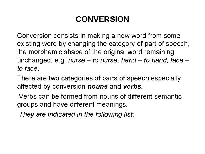 CONVERSION Conversion consists in making a new word from some existing word by changing