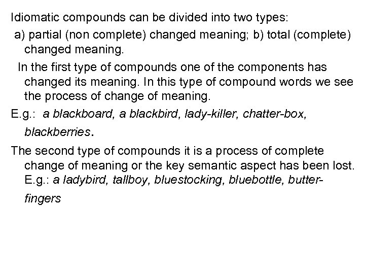 Idiomatic compounds can be divided into two types: a) partial (non complete) changed meaning;