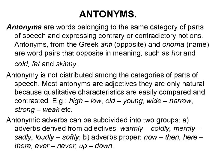 ANTONYMS. Antonyms are words belonging to the same category of parts of speech and