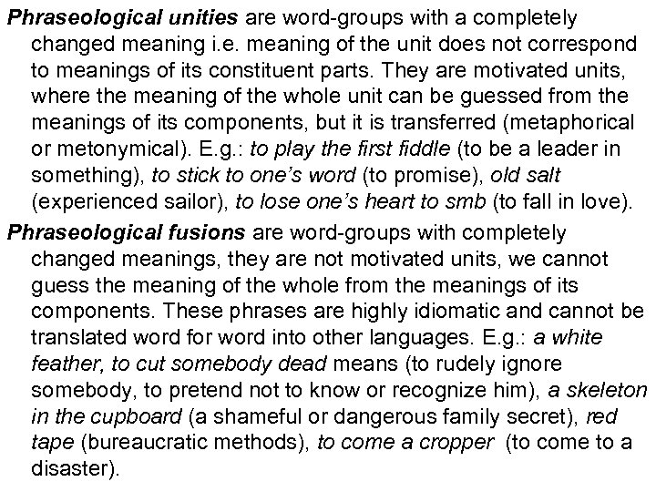 Phraseological unities are word-groups with a completely changed meaning i. e. meaning of the