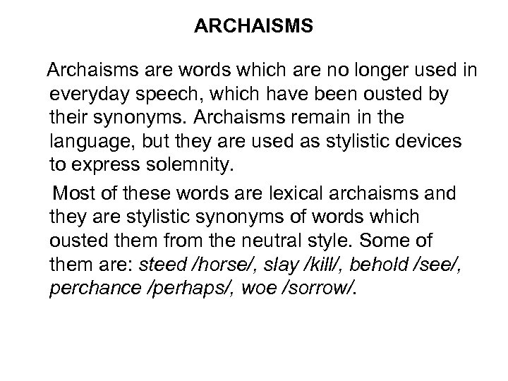 ARCHAISMS Archaisms are words which are no longer used in everyday speech, which have