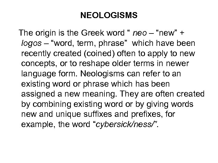 NEOLOGISMS The origin is the Greek word “ neo – “new” + logos –