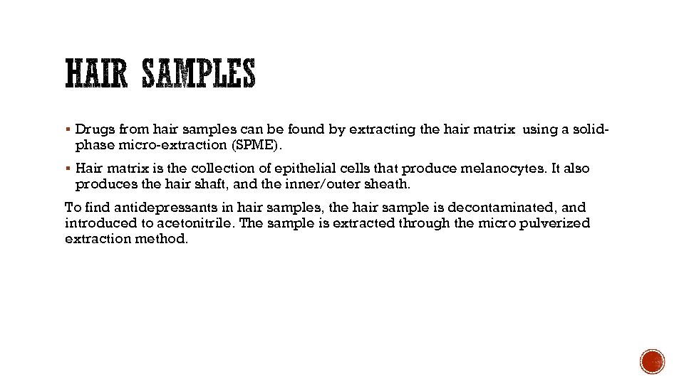 § Drugs from hair samples can be found by extracting the hair matrix using