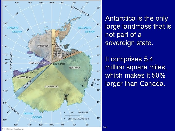 Antarctica is the only large landmass that is not part of a sovereign state.