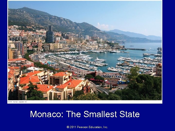 Monaco: The Smallest State © 2011 Pearson Education, Inc. 