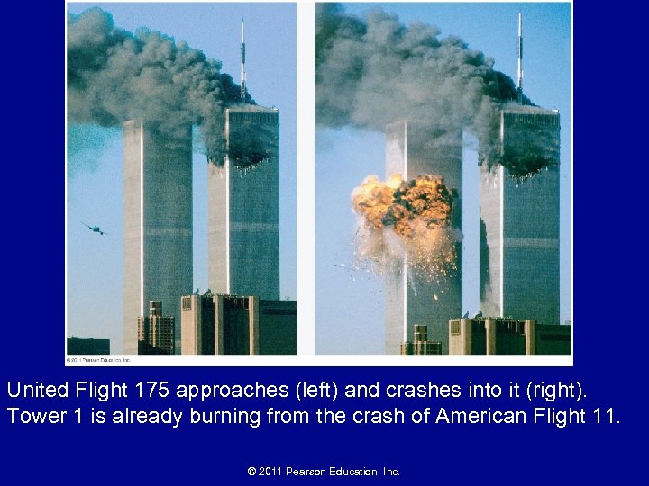 United Flight 175 approaches (left) and crashes into it (right). Tower 1 is already