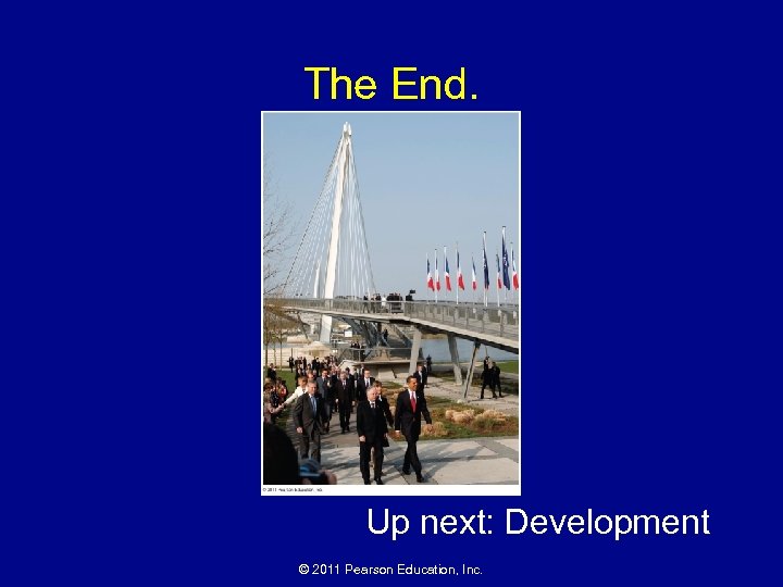 The End. Up next: Development © 2011 Pearson Education, Inc. 