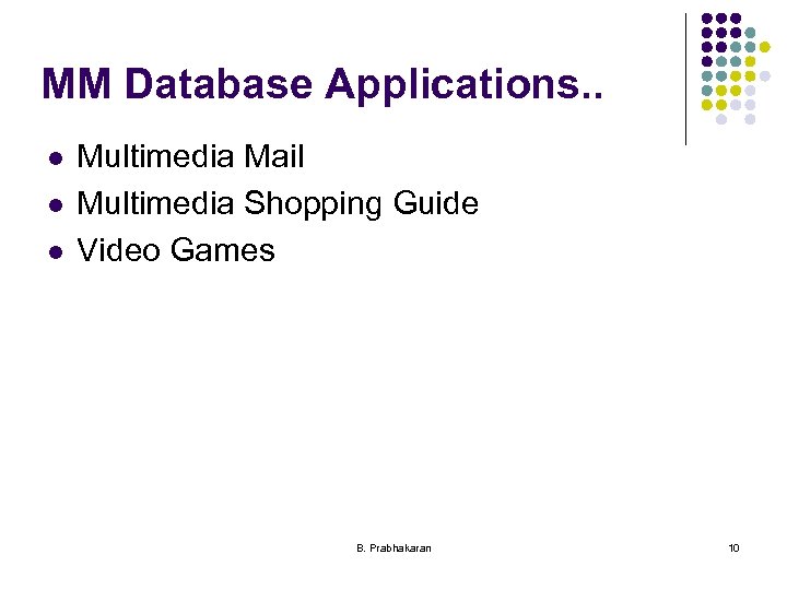 MM Database Applications. . l l l Multimedia Mail Multimedia Shopping Guide Video Games