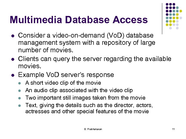 Multimedia Database Access l l l Consider a video-on-demand (Vo. D) database management system