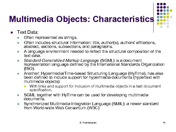Multimedia Objects: Characteristics l Text Data: l l l Often represented as strings. Often