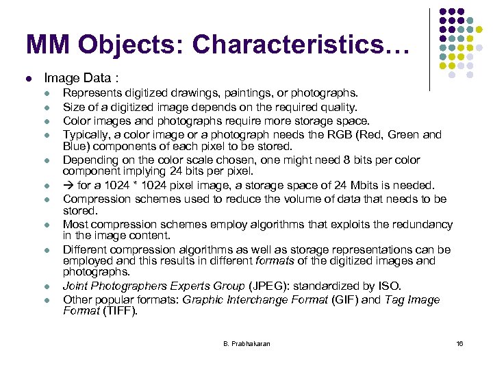 MM Objects: Characteristics… l Image Data : l l l Represents digitized drawings, paintings,