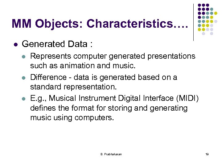 MM Objects: Characteristics…. l Generated Data : l l l Represents computer generated presentations