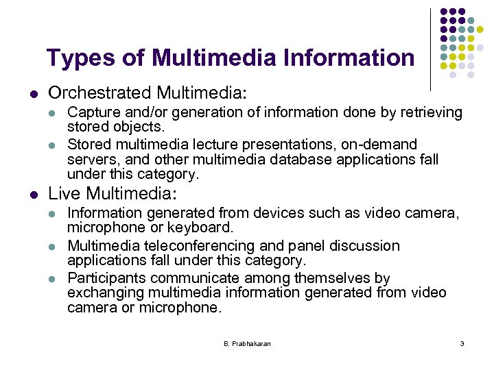 Types of Multimedia Information l Orchestrated Multimedia: l l l Capture and/or generation of