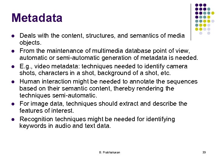 Metadata l l l Deals with the content, structures, and semantics of media objects.