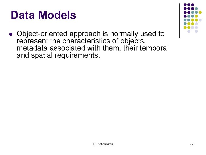 Data Models l Object-oriented approach is normally used to represent the characteristics of objects,