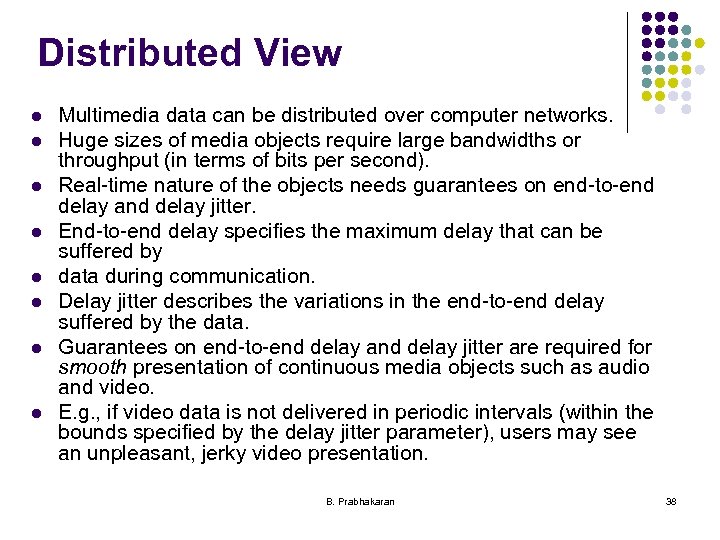 Distributed View l l l l Multimedia data can be distributed over computer networks.