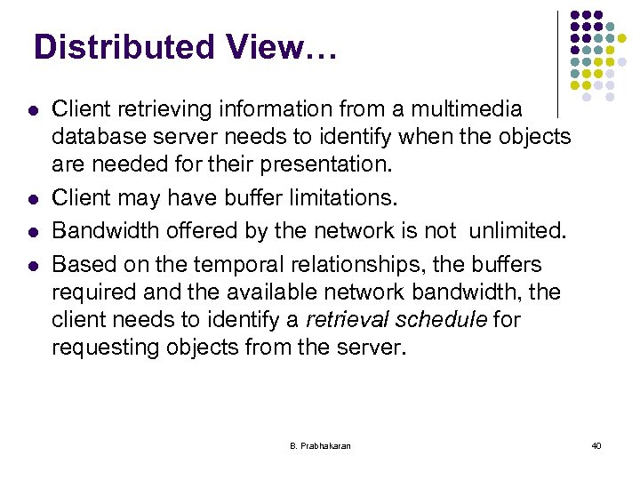 Distributed View… l l Client retrieving information from a multimedia database server needs to