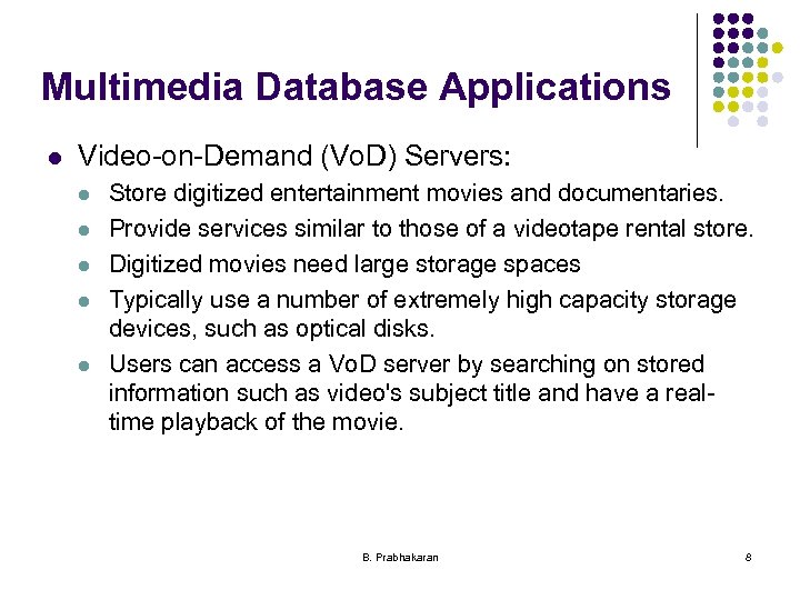 Multimedia Database Applications l Video-on-Demand (Vo. D) Servers: l l l Store digitized entertainment