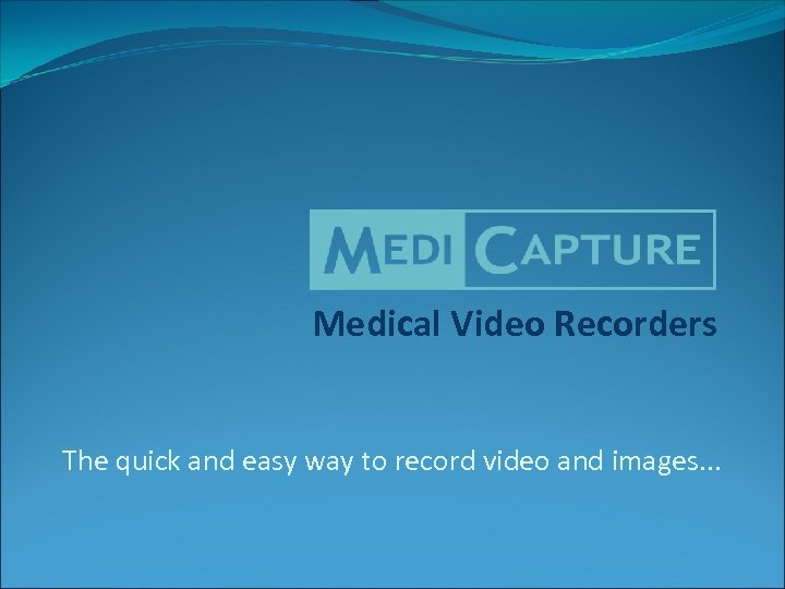Medical Video Recorders The quick and easy way to record video and images. .