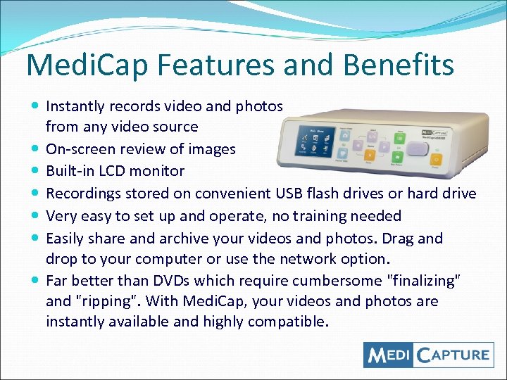 Medi. Cap Features and Benefits Instantly records video and photos from any video source