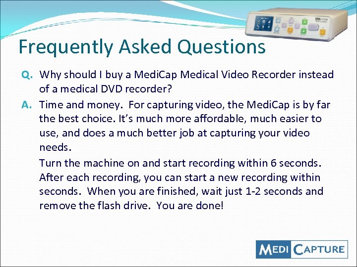 Frequently Asked Questions Q. Why should I buy a Medi. Cap Medical Video Recorder