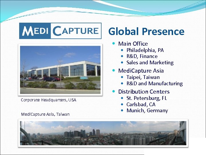 Global Presence Main Office Philadelphia, PA R&D, Finance Sales and Marketing Medi. Capture Asia