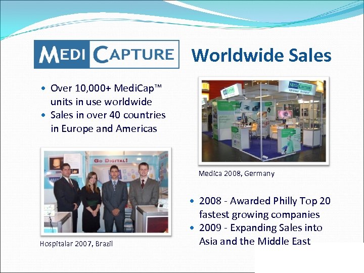 Worldwide Sales Over 10, 000+ Medi. Cap™ units in use worldwide Sales in over