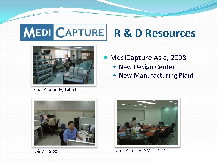 R & D Resources Medi. Capture Asia, 2008 New Design Center New Manufacturing Plant