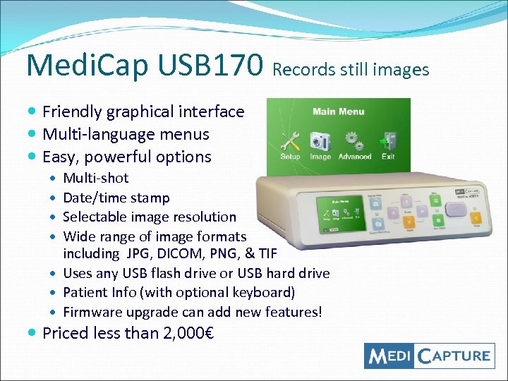 Medi. Cap USB 170 Records still images Friendly graphical interface Multi-language menus Easy, powerful