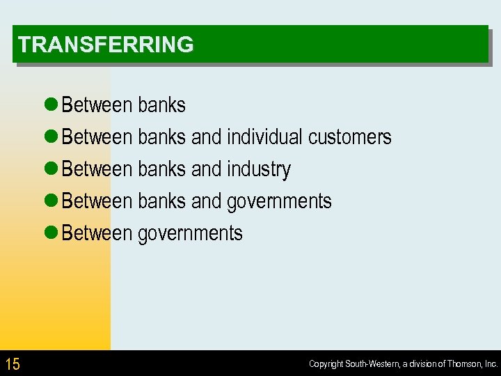 TRANSFERRING l Between banks and individual customers l Between banks and industry l Between