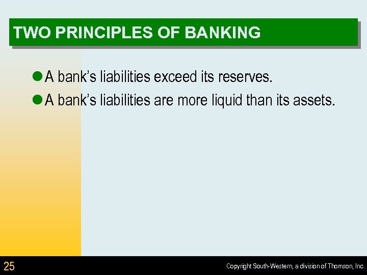 TWO PRINCIPLES OF BANKING l A bank’s liabilities exceed its reserves. l A bank’s