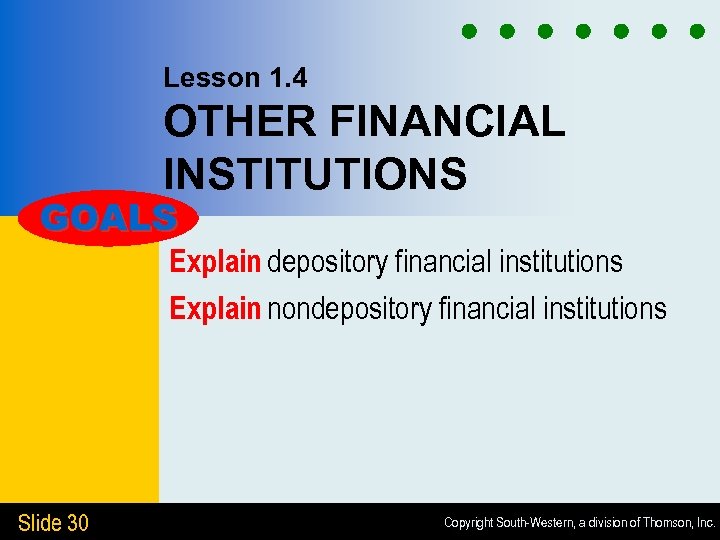 Lesson 1. 4 OTHER FINANCIAL INSTITUTIONS GOALS Explain depository financial institutions Explain nondepository financial