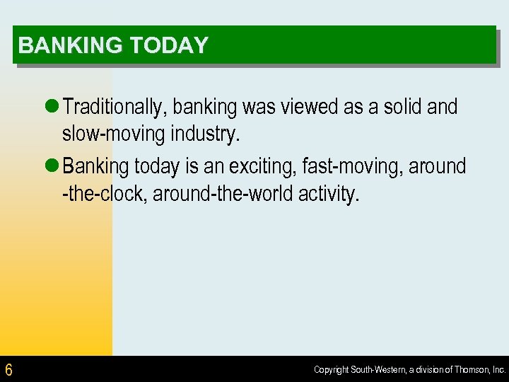 BANKING TODAY l Traditionally, banking was viewed as a solid and slow-moving industry. l