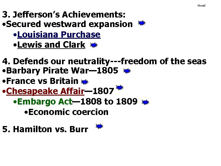 Notes 2 3. Jefferson’s Achievements: • Secured westward expansion • Louisiana Purchase • Lewis