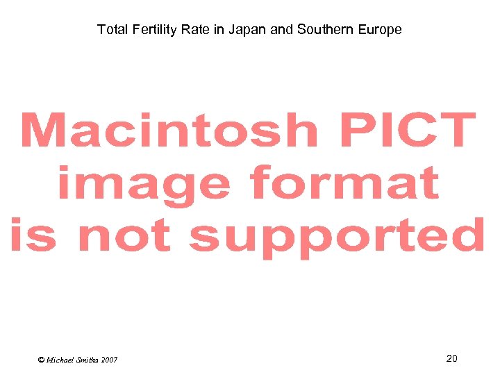 Total Fertility Rate in Japan and Southern Europe © Michael Smitka 2007 20 