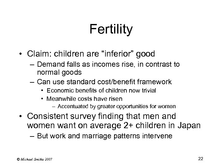 Fertility • Claim: children are “inferior” good – Demand falls as incomes rise, in
