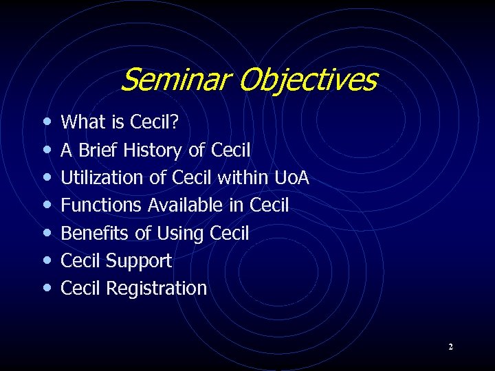 Seminar Objectives • • What is Cecil? A Brief History of Cecil Utilization of